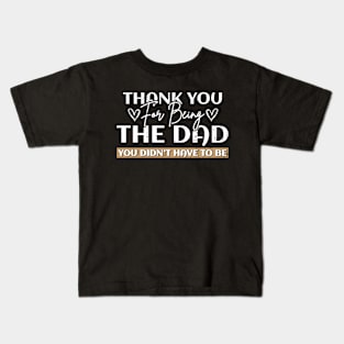Stepdad Thank You For Being The Dad You Didn't Have To Be Kids T-Shirt